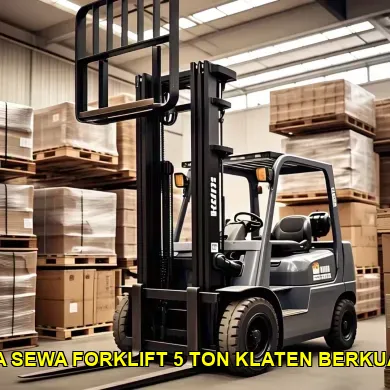 5 Alasan Memilih Sewa Forklift 5 Ton di Klaten